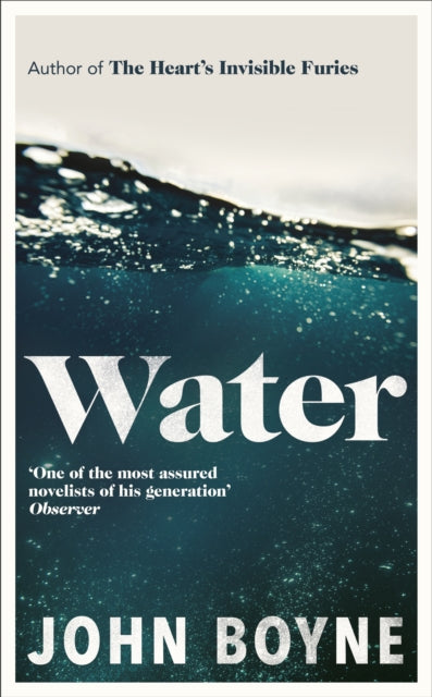 Water, A haunting, confronting novel from the author of The Heart’s Invisible Furies 9780857529817 John Boyne