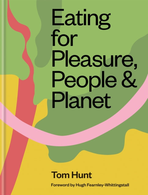 Book cover of: Eating for Pleasure, People & Planet. By: Tom Hunt