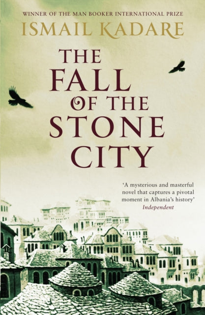 Book cover of: Fall of the Stone City. By: Ismail Kadare