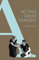 Book cover of: Acting Greek Tragedy. By: Graham Ley