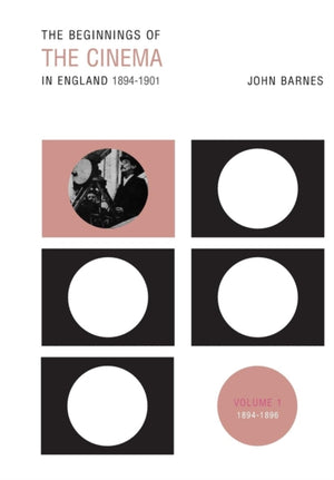 The Beginnings Of The Cinema In England,1894-1901: Volume 1