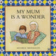 Book cover of: My Mum is A Wonder. By: Michele Messaoudi