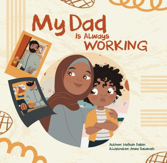 Book cover of: My Dad is Always Working. By: Hafsah Dabiri