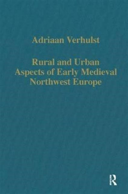 Book cover of: Rural and Urban Aspects of Early Medieval Northwest Europe. By: Adriaan Verhulst