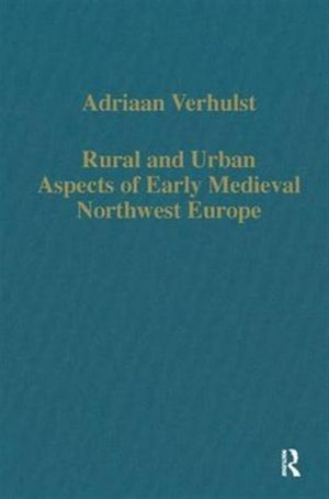 Rural and Urban Aspects of Early Medieval Northwest Europe