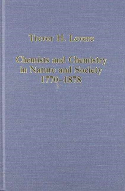 Book cover of: Chemists and Chemistry in Nature and Society, 1770–1878
