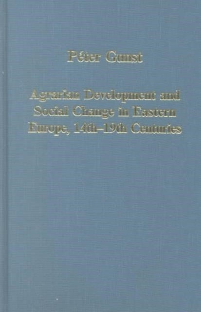 Book cover of: Agrarian Development and Social Change in Eastern Europe, 14th–19th Centuries