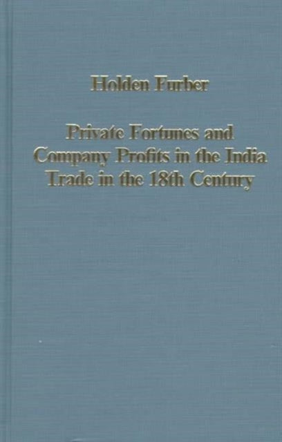 Book cover of: Private Fortunes and Company Profits in the India Trade in the 18th Century