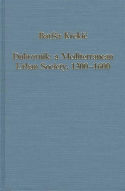 Book cover of: Dubrovnik: A Mediterranean Urban Society, 1300–1600
