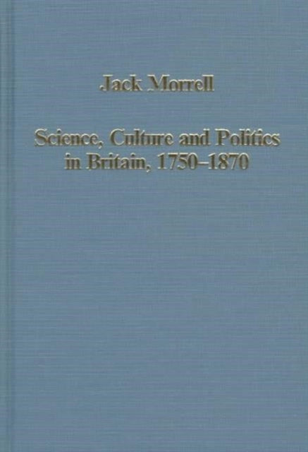 Book cover of: Science, Culture and Politics in Britain, 1750–1870