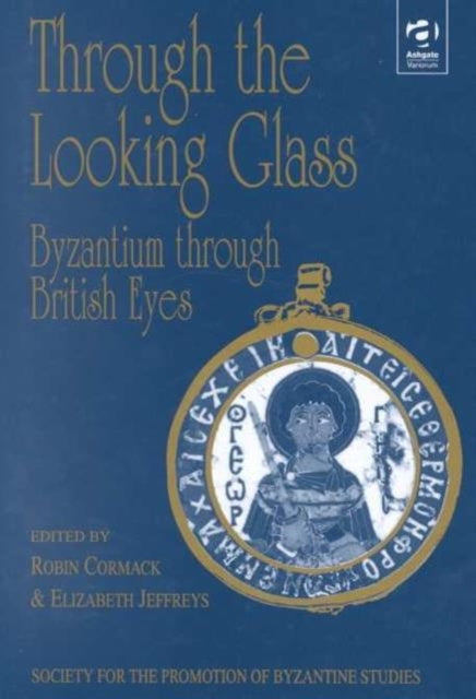 Book cover of: Through the Looking Glass: Byzantium through British Eyes. By: Robin Cormack