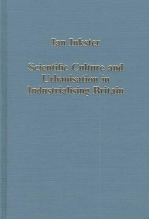 Scientific Culture and Urbanisation in Industrialising Britain