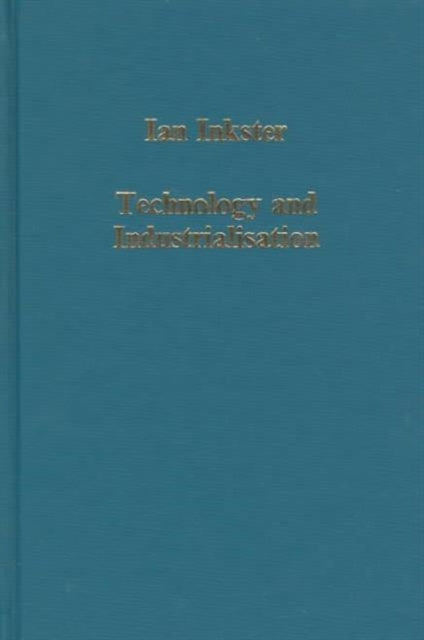 Book cover of: Technology and Industrialisation. By: Ian Inkster