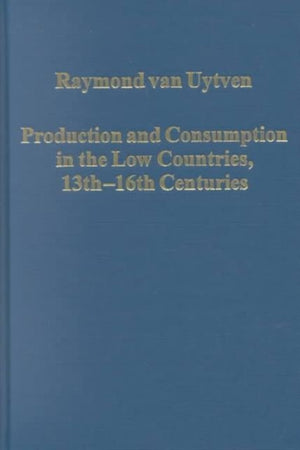 Production and Consumption in the Low Countries, 13th–16th Centuries