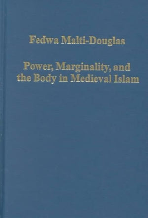 Power, Marginality, and the Body in Medieval Islam