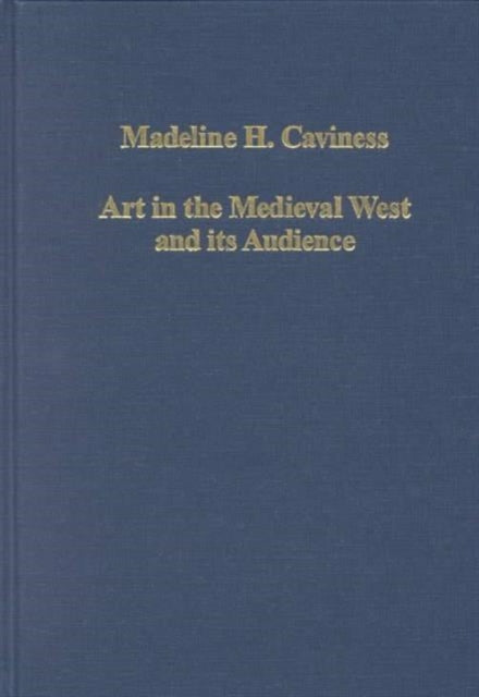 Book cover of: Art in the Medieval West and its Audience. By: Madeline H. Caviness