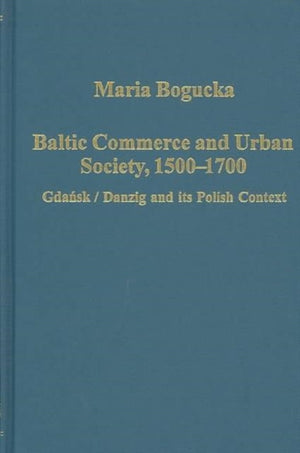 Baltic Commerce and Urban Society, 1500-1700