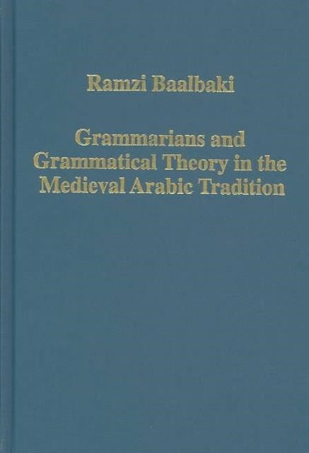 Book cover of: Grammarians and Grammatical Theory in the Medieval Arabic Tradition. By: Ramzi Balabakki