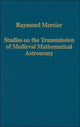 Book cover of: Studies on the Transmission of Medieval Mathematical Astronomy. By: Raymond Mercier
