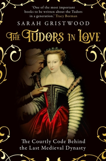 Tudors in Love, The Courtly Code Behind the Last Medieval Dynasty 9780861543748 Sarah Gristwood