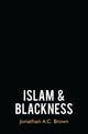 Book cover of: Islam and Blackness. By: Jonathan A.C. Brown