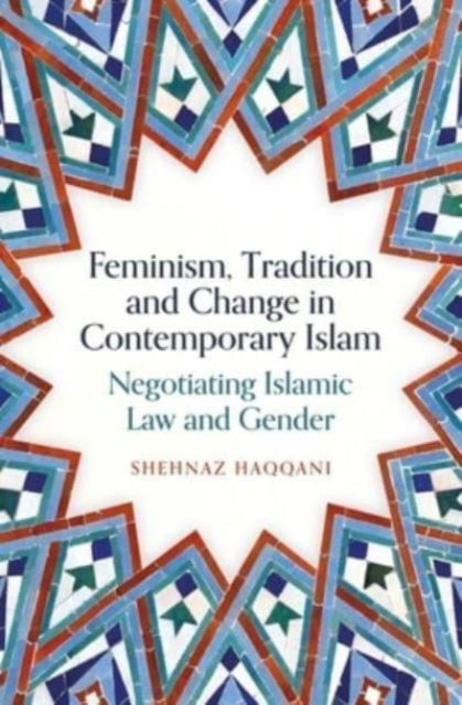 Book cover of: Feminism, Tradition and Change in Contemporary Islam. By: Shehnaz Haqqani