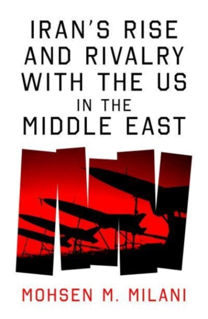 Book cover of: Iran’s Rise and Rivalry with the US in the Middle East