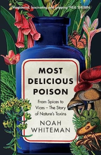 Most Delicious Poison, From Spices to Vices – The Story of Nature’s Toxins