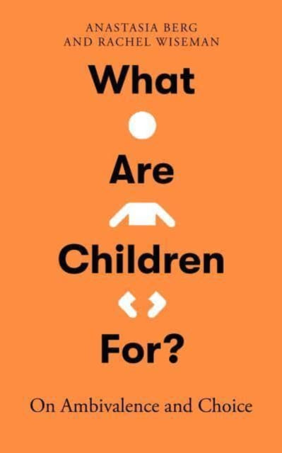 Book cover of: What Are Children For?. By: Anastasia Berg