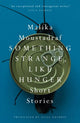 Book cover of: Something Strange, Like Hunger. By: Malikah Mustazraf