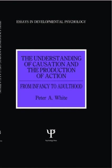 Book cover of: Understanding of Causation and the Production of Action. By: Peter Ant White