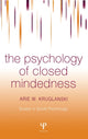 Book cover of: Psychology of Closed Mindedness. By: Arie Kruglanski