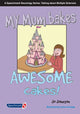 Book cover of: My Mum Bakes Awesome Cakes. By: Jo Johnson