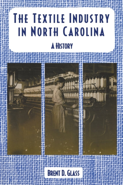 Book cover of: Textile Industry in North Carolina. By: Brent D. Glass