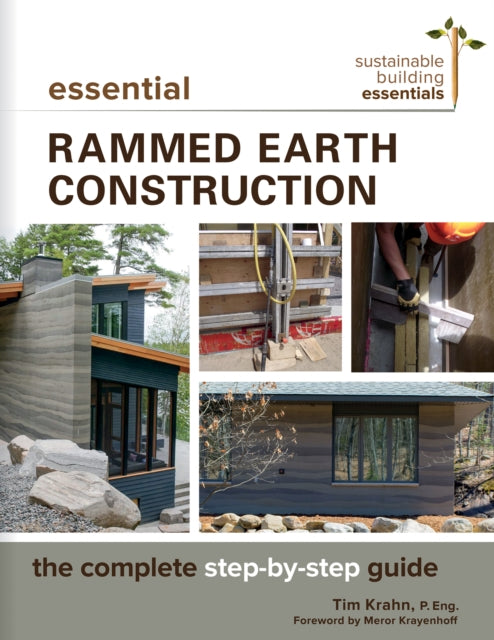 Book cover of: Essential Rammed Earth Construction. By: Tim J. Krahn P. Eng