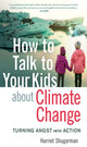 Book cover of: How to Talk to Your Kids About Climate Change. By: Harriet Shugarman