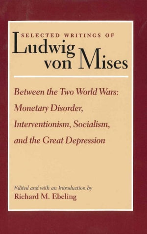 Selected Writings of Ludwig von Mises, Volume 2 -- Between the Two World Wars