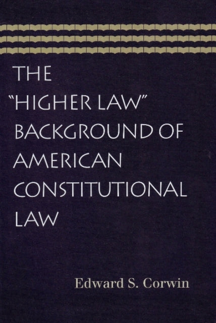 Book cover of: Higher Law Background of American Constitutional Law. By: Edward S. Corwin