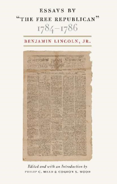 Book cover of: Essays by "The Free Republican," 1784-1786. By: Benjamin Lincoln Jr