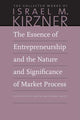 Book cover of: Essence of Entrepreneurship and the Nature and Significance of Market Process. By: Israel M Kirzner