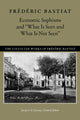 Book cover of: Economic Sophisms & "What is Seen & What is Not Seen. By: Frédéric Bastiat
