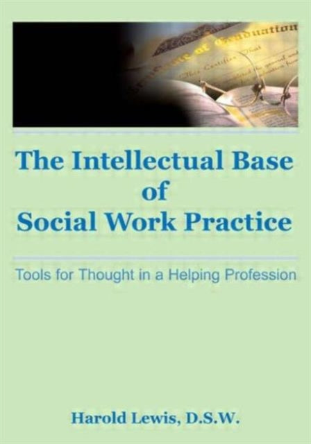 Book cover of: Intellectual Base of Social Work Practice. By: Harold Lewis