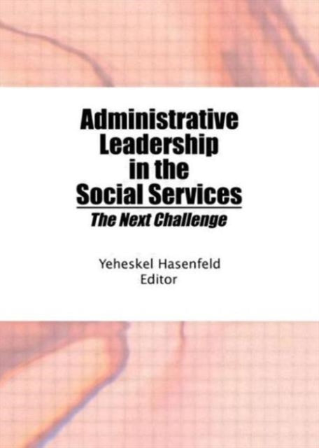 Book cover of: Administrative Leadership in the Social Services. By: Yeheskel Hasenfeld