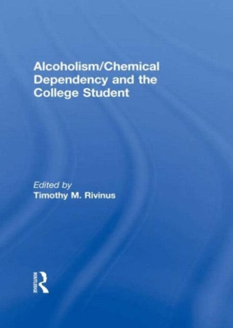 Book cover of: Alcoholism/Chemical Dependency and the College Student. By: T. Rivinus