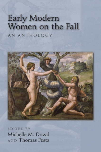 Book cover of: Early Modern Women on the Fall: An Anthology. By: Michelle M. Dowd