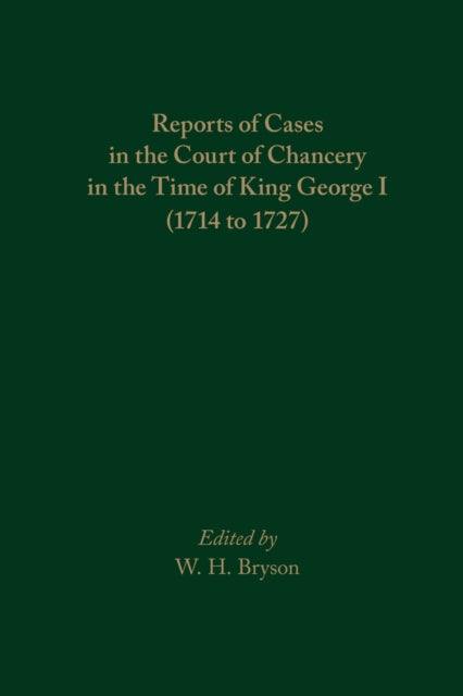 Book cover of: Reports of Cases in the Court of Chancery in the Time of King George I (1714 to 1727). By: W. H. Bryson