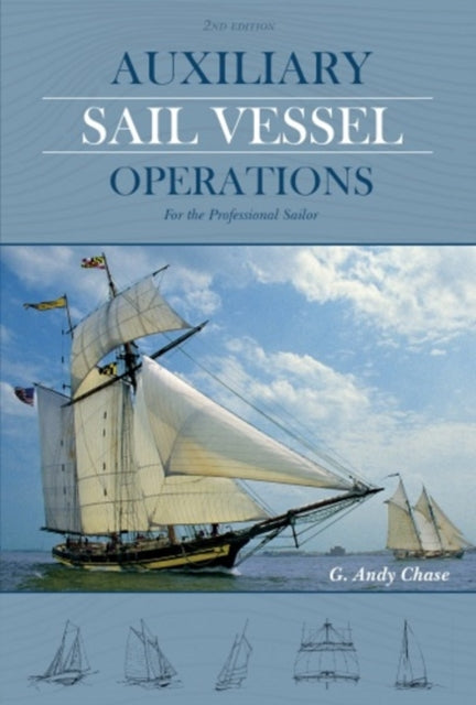 Book cover of: Auxiliary Sail Vessel Operations, 2nd Edition. By: G. Andy Chase