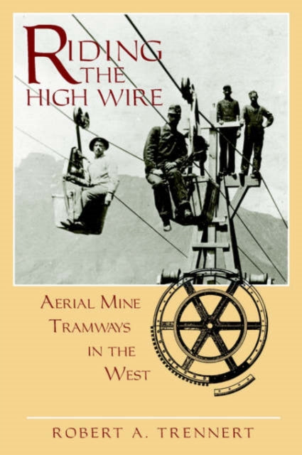 Book cover of: Riding the High Wire. By: Robert, A. Trennert
