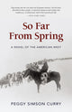 Book cover of: So Far from Spring. By: Peggy Simson Curry
