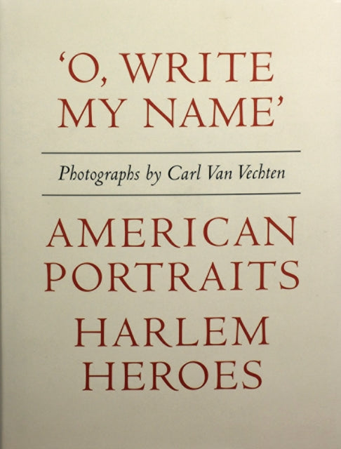 Book cover of: Carl Van Vechten: 'O, Write My Name': American Portraits, Harlem Heroes